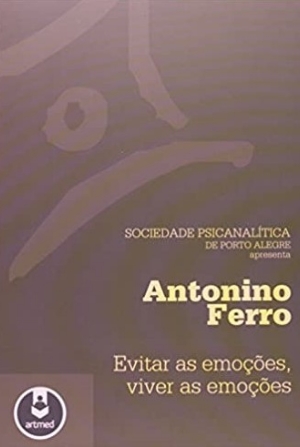 Antonino Ferro (2011) – Evitar as emoções, viver as emoções (ESGOTADO)