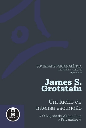James S. Grotstein (2010) – Um facho de intensa escuridão