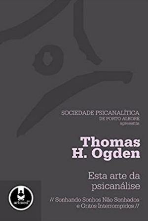 Thomas H. Ogden (2010) – Esta arte da psicanálise  (ESGOTADO)