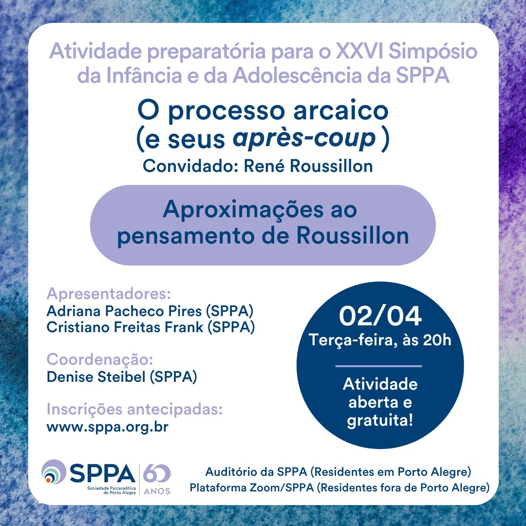 Atividade preparatória para o XXVI Simpósio da Infância e da Adolescência da SPPA: Aproximações ao pensamento de Roussillon