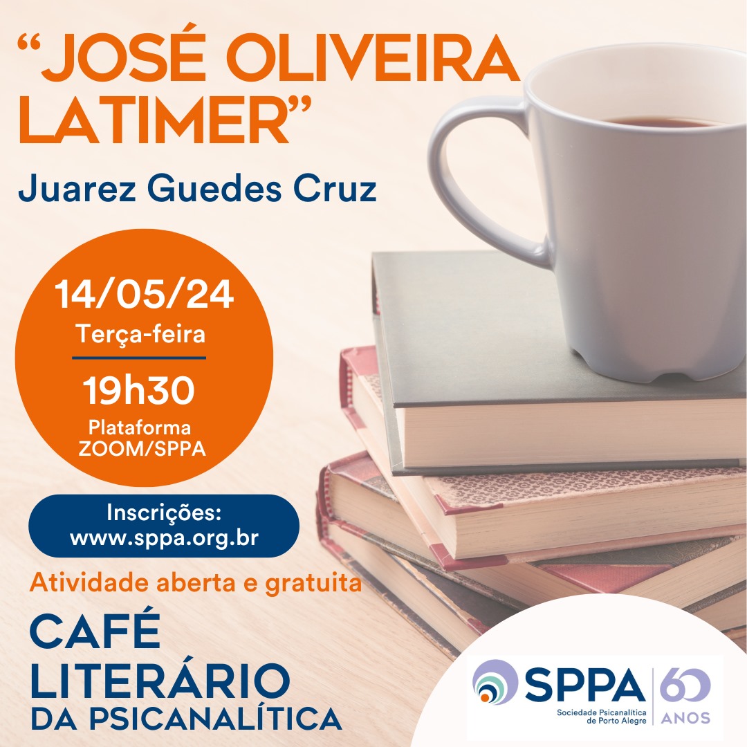Café Literário da Psicanalítica: “José Oliveira Latimer”, de Juarez Guedes Cruz