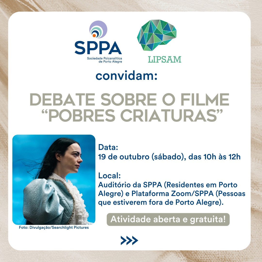 Atividade conjunta: Sociedade Psicanalítica de Porto Alegre (SPPA) e Liga de Psiquiatria e Saúde Mental (LIPSAM): Debate sobre o filme “Pobres Criaturas”