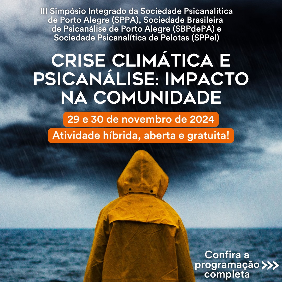 III Simpósio Integrado da Sociedade Psicanalítica de Porto Alegre (SPPA), Sociedade Brasileira de Psicanálise de Porto Alegre (SBPdePA) e Sociedade Psicanalítica de Pelotas (SPPel) –  Crise climática e psicanálise: impacto na comunidade