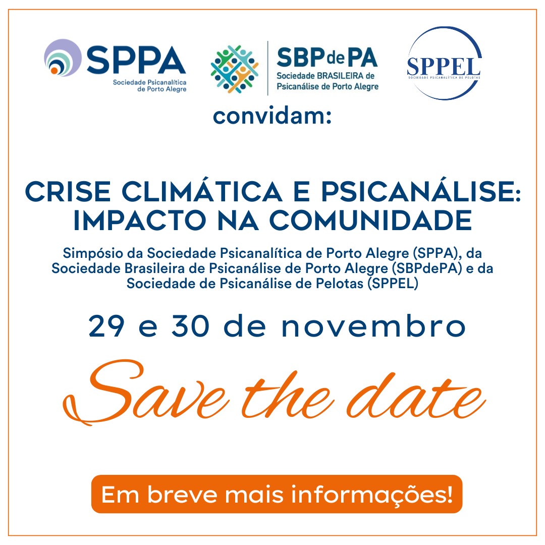 Simpósio da Sociedade Psicanalítica de Porto Alegre (SPPA), da Sociedade Brasileira de Psicanálise de Porto Alegre (SBPdePA) e da Sociedade de Psicanálise de Pelotas (SPPEL): “Crise Climática e Psicanálise: Impacto na Comunidade”