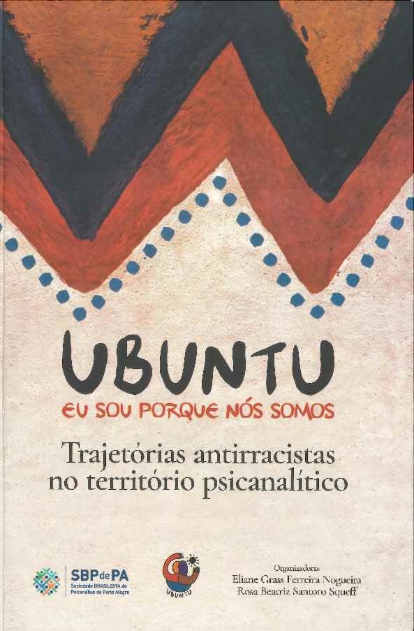 Ubuntu : eu sou porque nós somos : trajetórias antirracistas no território psicanalítico