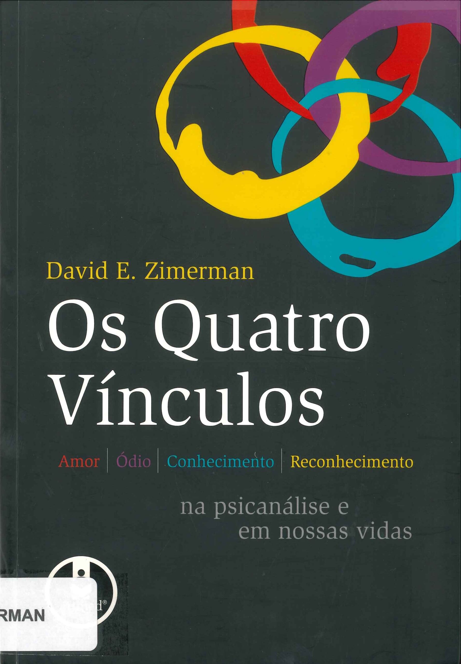 Os quatro vínculos : amor, ódio, conhecimento, reconhecimento na psicanálise e em nossas vidas