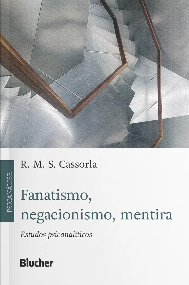 Fanatismo, negacionismo, mentira : estudos psicanalíticos