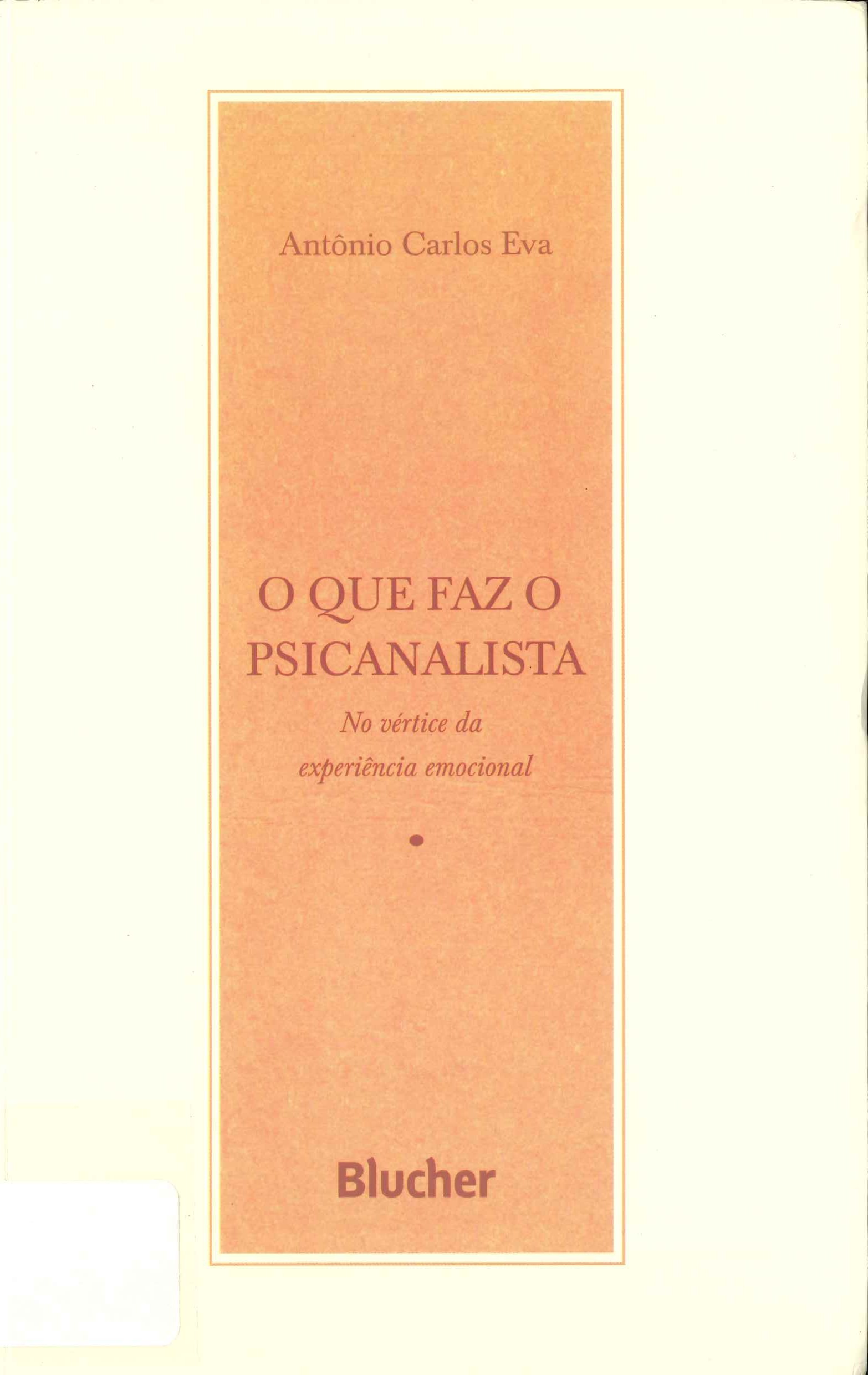 O que faz o psicanalista : no vértice da experiência emocional